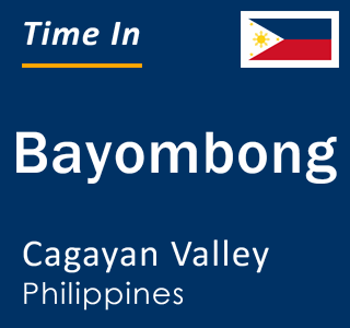 Current local time in Bayombong, Cagayan Valley, Philippines