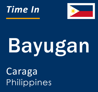 Current time in Bayugan, Caraga, Philippines