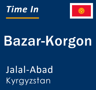 Current local time in Bazar-Korgon, Jalal-Abad, Kyrgyzstan