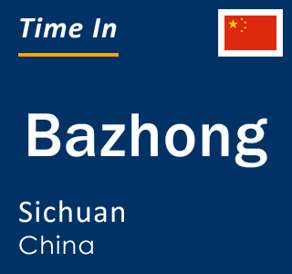 Current local time in Bazhong, Sichuan, China