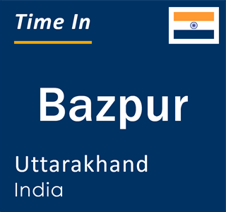 Current local time in Bazpur, Uttarakhand, India
