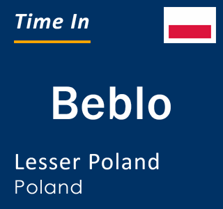 Current local time in Beblo, Lesser Poland, Poland