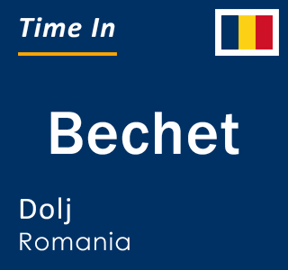 Current local time in Bechet, Dolj, Romania