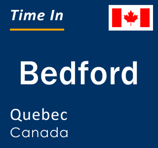 Current local time in Bedford, Quebec, Canada