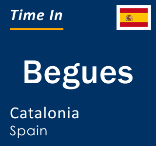 Current local time in Begues, Catalonia, Spain