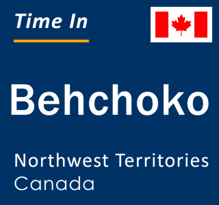Current local time in Behchoko, Northwest Territories, Canada