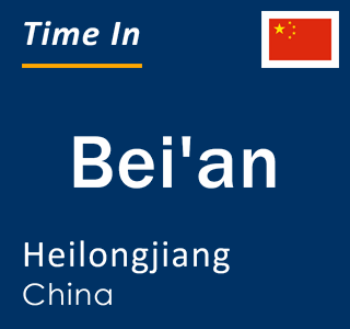 Current local time in Bei'an, Heilongjiang, China