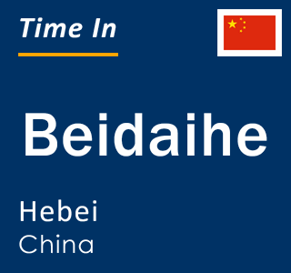 Current local time in Beidaihe, Hebei, China