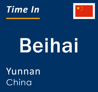 Current local time in Beihai, Yunnan, China