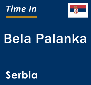 Current local time in Bela Palanka, Serbia