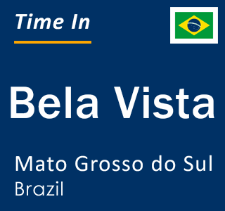 Current local time in Bela Vista, Mato Grosso do Sul, Brazil