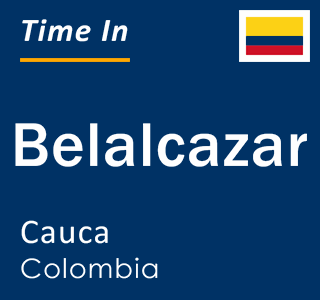 Current local time in Belalcazar, Cauca, Colombia