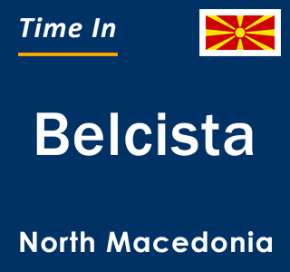 Current local time in Belcista, North Macedonia