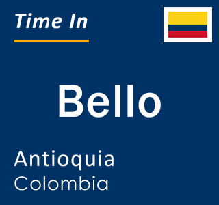 Current local time in Bello, Antioquia, Colombia