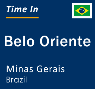 Current local time in Belo Oriente, Minas Gerais, Brazil