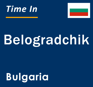 Current local time in Belogradchik, Bulgaria