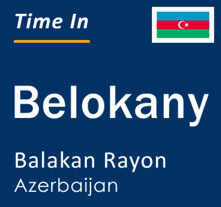 Current time in Belokany, Balakan Rayon, Azerbaijan