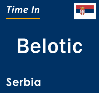 Current local time in Belotic, Serbia