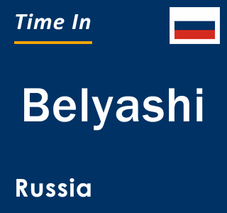 Current local time in Belyashi, Russia