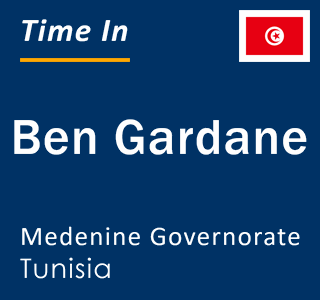 Current local time in Ben Gardane, Medenine Governorate, Tunisia