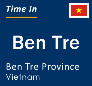 Current local time in Ben Tre, Ben Tre Province, Vietnam