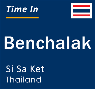 Current local time in Benchalak, Si Sa Ket, Thailand