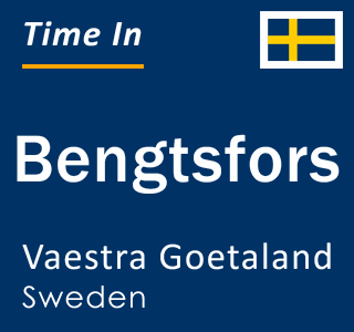 Current local time in Bengtsfors, Vaestra Goetaland, Sweden