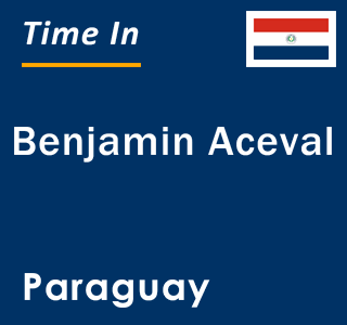 Current local time in Benjamin Aceval, Paraguay
