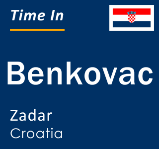 Current local time in Benkovac, Zadar, Croatia