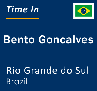 Current local time in Bento Goncalves, Rio Grande do Sul, Brazil