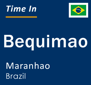 Current local time in Bequimao, Maranhao, Brazil