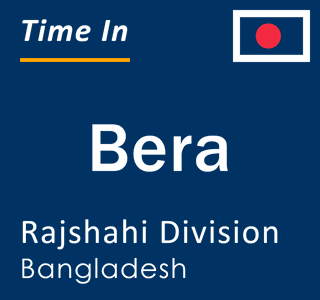 Current local time in Bera, Rajshahi Division, Bangladesh