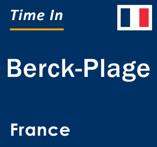 Current local time in Berck-Plage, France