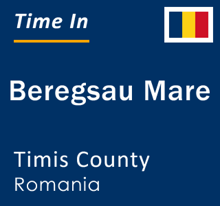 Current local time in Beregsau Mare, Timis County, Romania