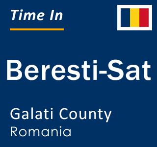 Current local time in Beresti-Sat, Galati County, Romania