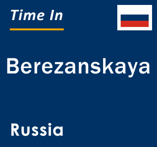 Current local time in Berezanskaya, Russia