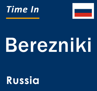 Current local time in Berezniki, Russia