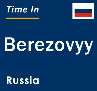 Current local time in Berezovyy, Russia