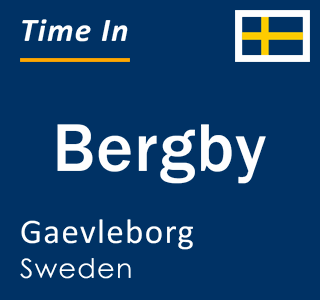 Current local time in Bergby, Gaevleborg, Sweden