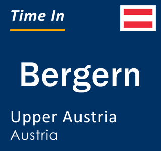 Current local time in Bergern, Upper Austria, Austria