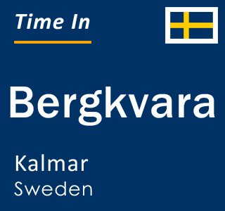 Current local time in Bergkvara, Kalmar, Sweden