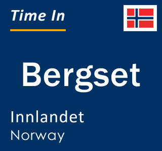 Current local time in Bergset, Innlandet, Norway
