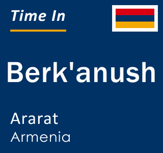 Current local time in Berk'anush, Ararat, Armenia