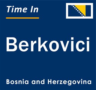 Current local time in Berkovici, Bosnia and Herzegovina