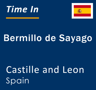 Current local time in Bermillo de Sayago, Castille and Leon, Spain