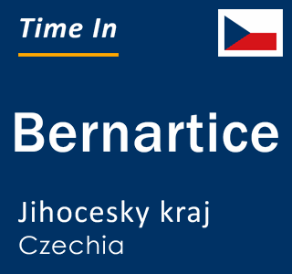 Current local time in Bernartice, Jihocesky kraj, Czechia