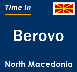 Current local time in Berovo, North Macedonia