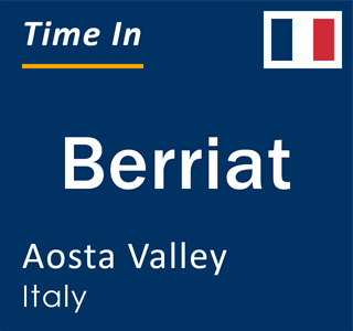 Current local time in Berriat, Aosta Valley, Italy