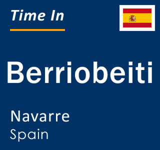 Current local time in Berriobeiti, Navarre, Spain