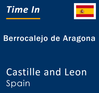 Current local time in Berrocalejo de Aragona, Castille and Leon, Spain